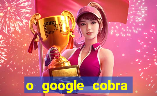 o google cobra taxa de saque de jogos